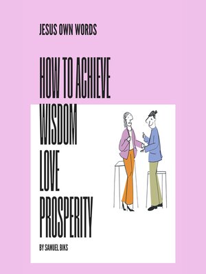 cover image of JESUS OWN WORDS--THE SECRETS OF WISDOM--LOVE AND PROSPERITY